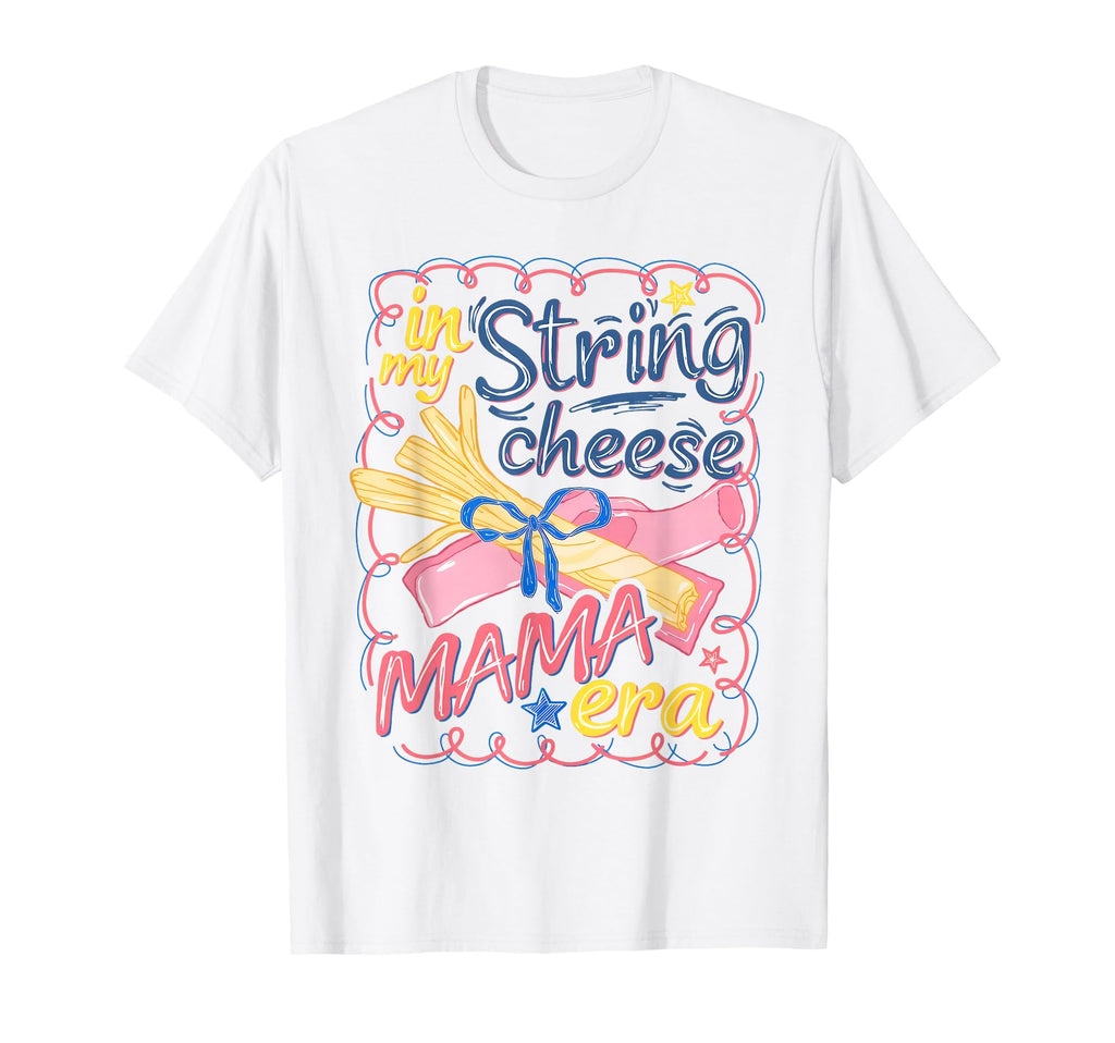 My String Cheese Mama Era Mothers T-Shirt - Fun Novelty Design Men Women - T-Shirt, Sweatshirt, Hoodie