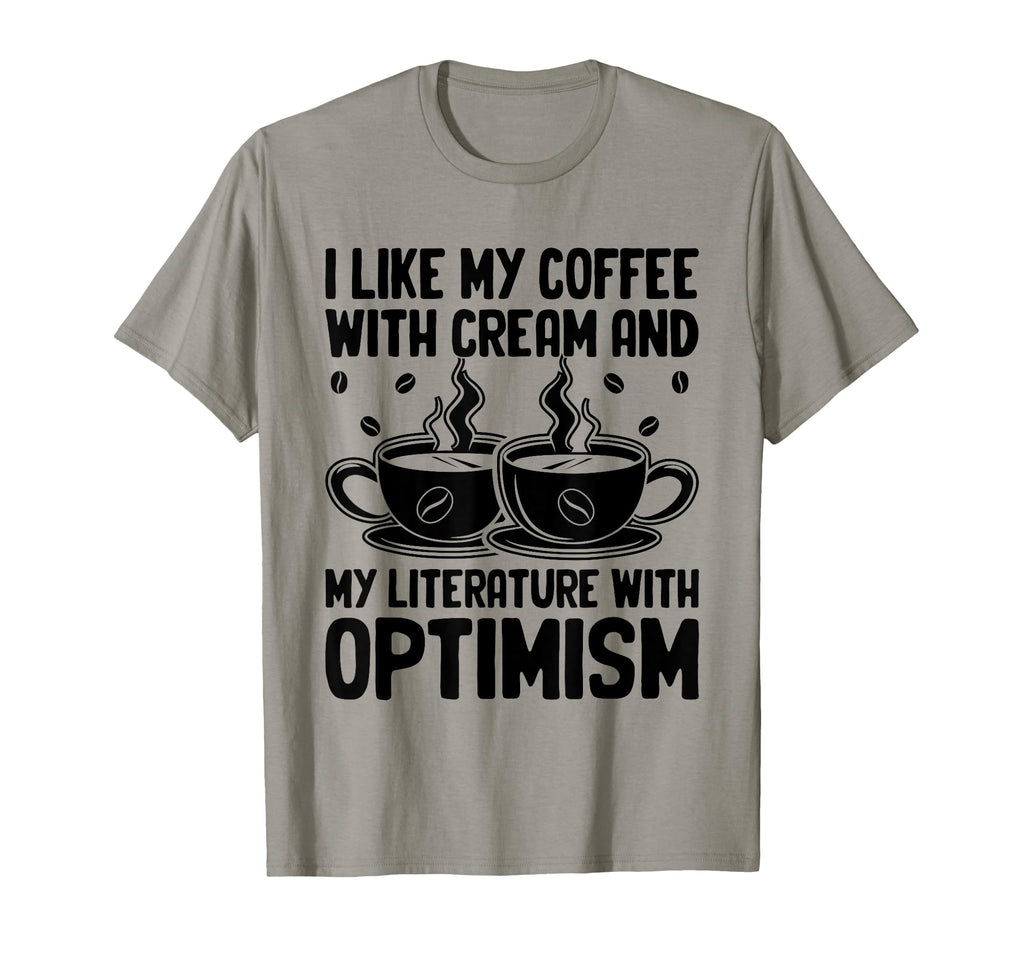 I Like My Coffee Cream And My T-Shirt - Fun Novelty Design Men Women - T-Shirt, Sweatshirt, Hoodie