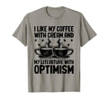 I Like My Coffee Cream And My T-Shirt - Fun Novelty Design Men Women - T-Shirt, Sweatshirt, Hoodie