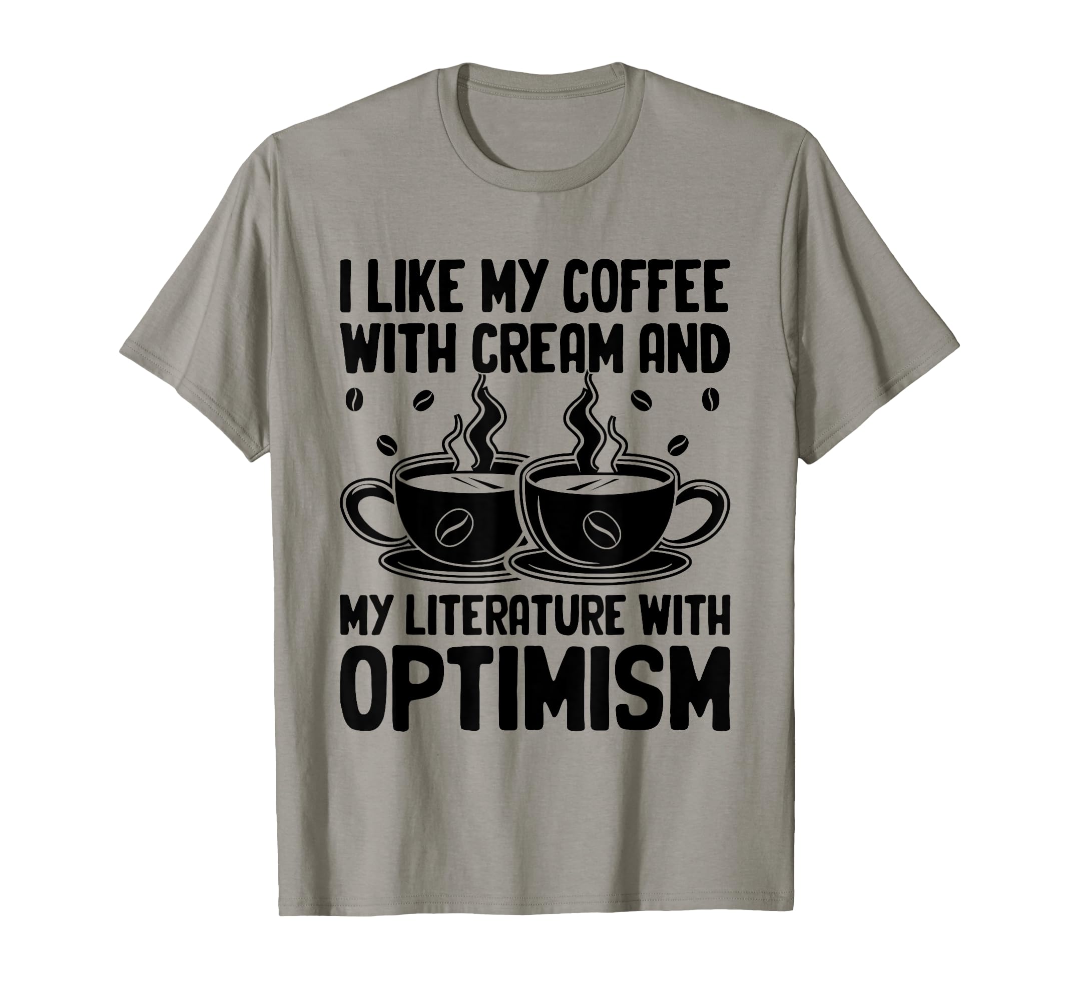 I Like My Coffee Cream And My T-Shirt - Fun Novelty Design Men Women - T-Shirt, Sweatshirt, Hoodie