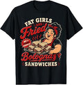 Funny Fat Girls and Fried Bologna Sandwiches Adult Hurmor T-Shirt Unisex T-shirt, Sweatshirt, Hoodie, Long Sleeve Tee - T-Shirt, Sweatshirt, Hoodie