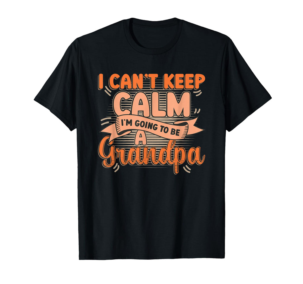New Grandpa I Can T Keep Calm I M T-Shirt - Casual Everyday Wear Men Women - T-Shirt, Sweatshirt, Hoodie