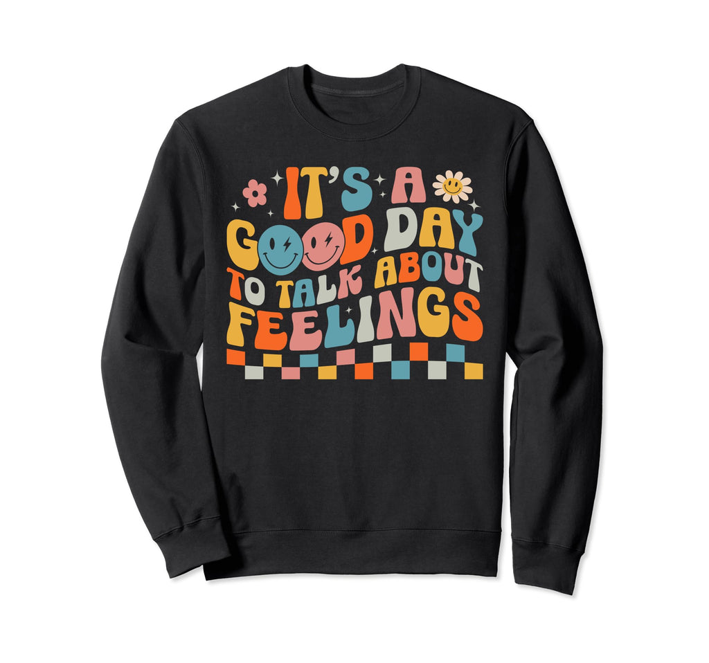 Its Good Day To Talk About Feelings Sweatshirt - Unique Graphic for Adults - T-Shirt, Sweatshirt, Hoodie