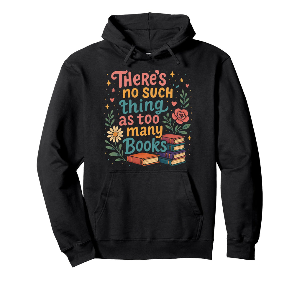 Book Lovers Theres No Such Thing As Hoodie - Novelty Apparel for Adults - T-Shirt, Sweatshirt, Hoodie