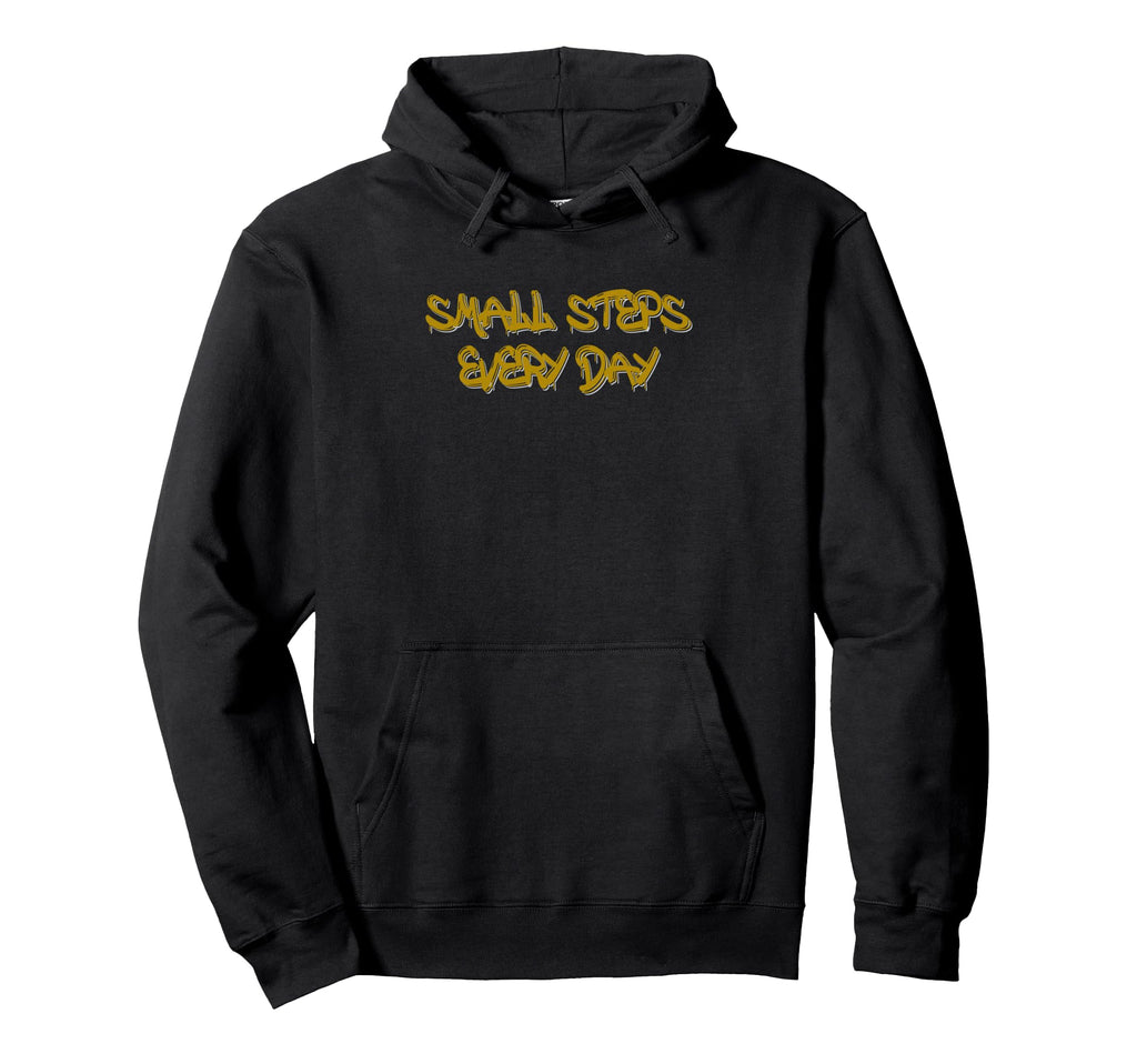 Small Steps Every Day Motivational Hoodie - Fun Novelty Design Men Women - T-Shirt, Sweatshirt, Hoodie