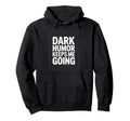 Dark Keeps Me Going Sarcastic Meme Hoodie - Fun Novelty Design Men Women - T-Shirt, Sweatshirt, Hoodie