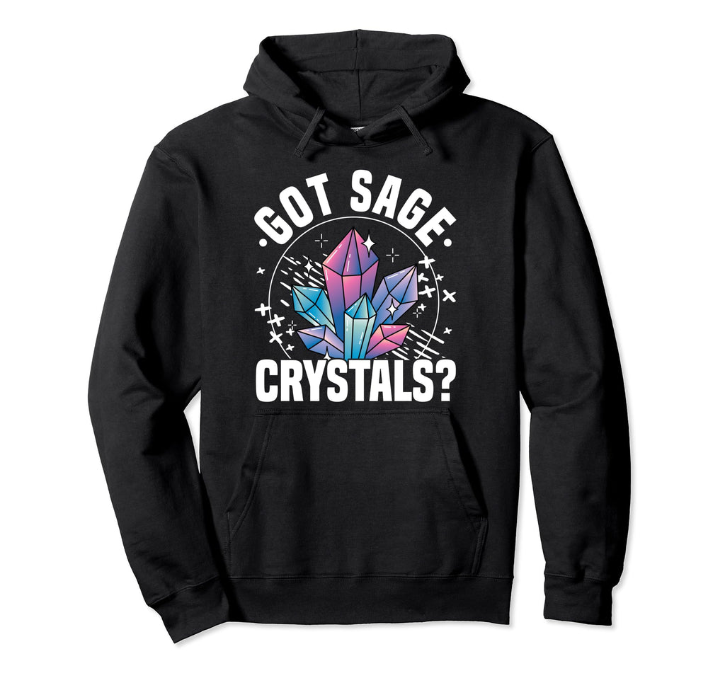 Crystal Healing Stones Gemstones Got Sage Hoodie - Graphic Print Unisex - T-Shirt, Sweatshirt, Hoodie