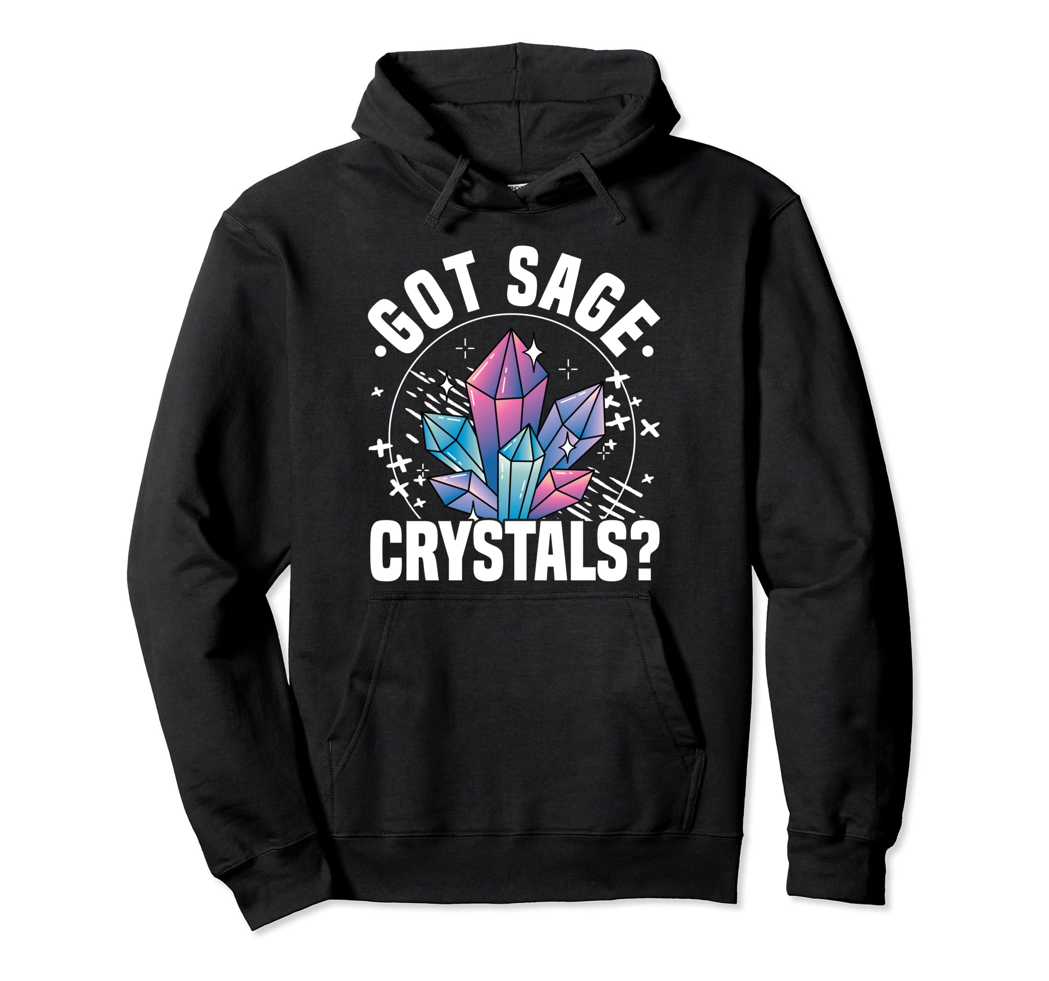 Crystal Healing Stones Gemstones Got Sage Hoodie - Graphic Print Unisex - T-Shirt, Sweatshirt, Hoodie