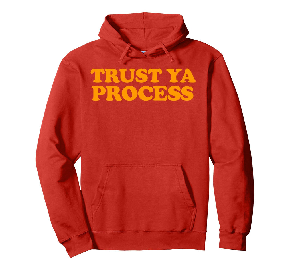 Trust Ya Process Hoodie - Graphic Print Men Women - T-Shirt, Sweatshirt, Hoodie