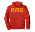 Trust Ya Process Hoodie - Graphic Print Men Women - T-Shirt, Sweatshirt, Hoodie