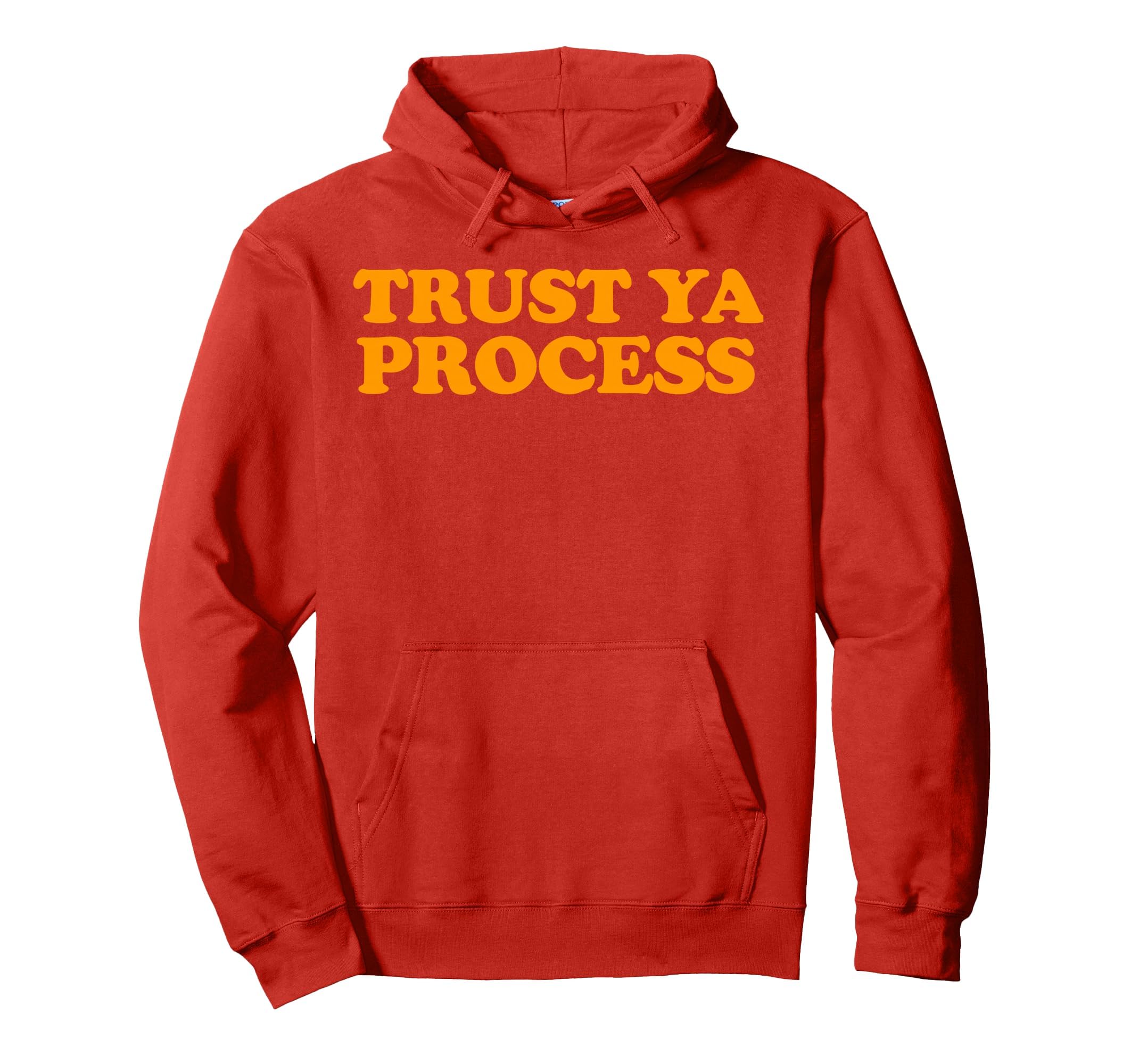Trust Ya Process Hoodie - Graphic Print Men Women - T-Shirt, Sweatshirt, Hoodie