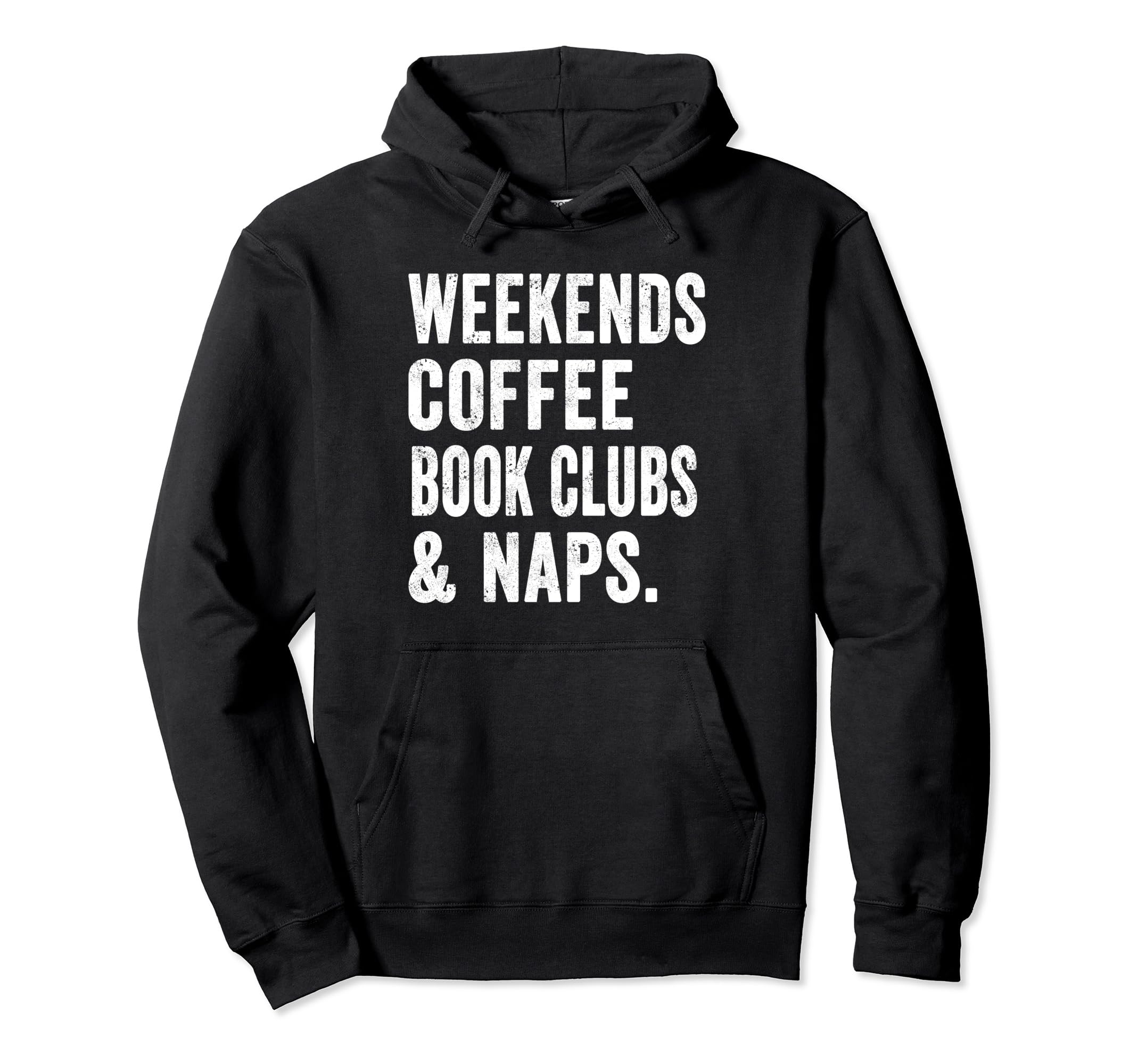 Weekends Coffee Book Clubs And Naps Hoodie - Fun Novelty Design Men Women - T-Shirt, Sweatshirt, Hoodie