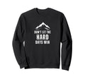 Dont Let Hard Days Win Mental Sweatshirt - Aesthetic Graphic for Adults - T-Shirt, Sweatshirt, Hoodie