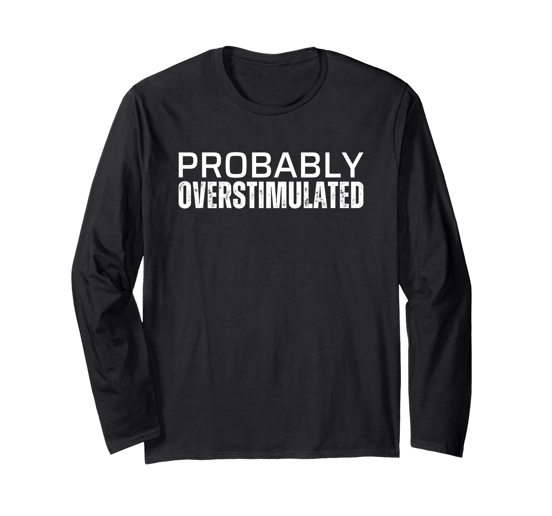 Probably Overstimulated T Shirts T-Shirt - Fun Novelty Design Unisex - T-Shirt, Sweatshirt, Hoodie