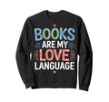 Books Are My Love Language Reading Sweatshirt - Minimalist Print Unisex - T-Shirt, Sweatshirt, Hoodie