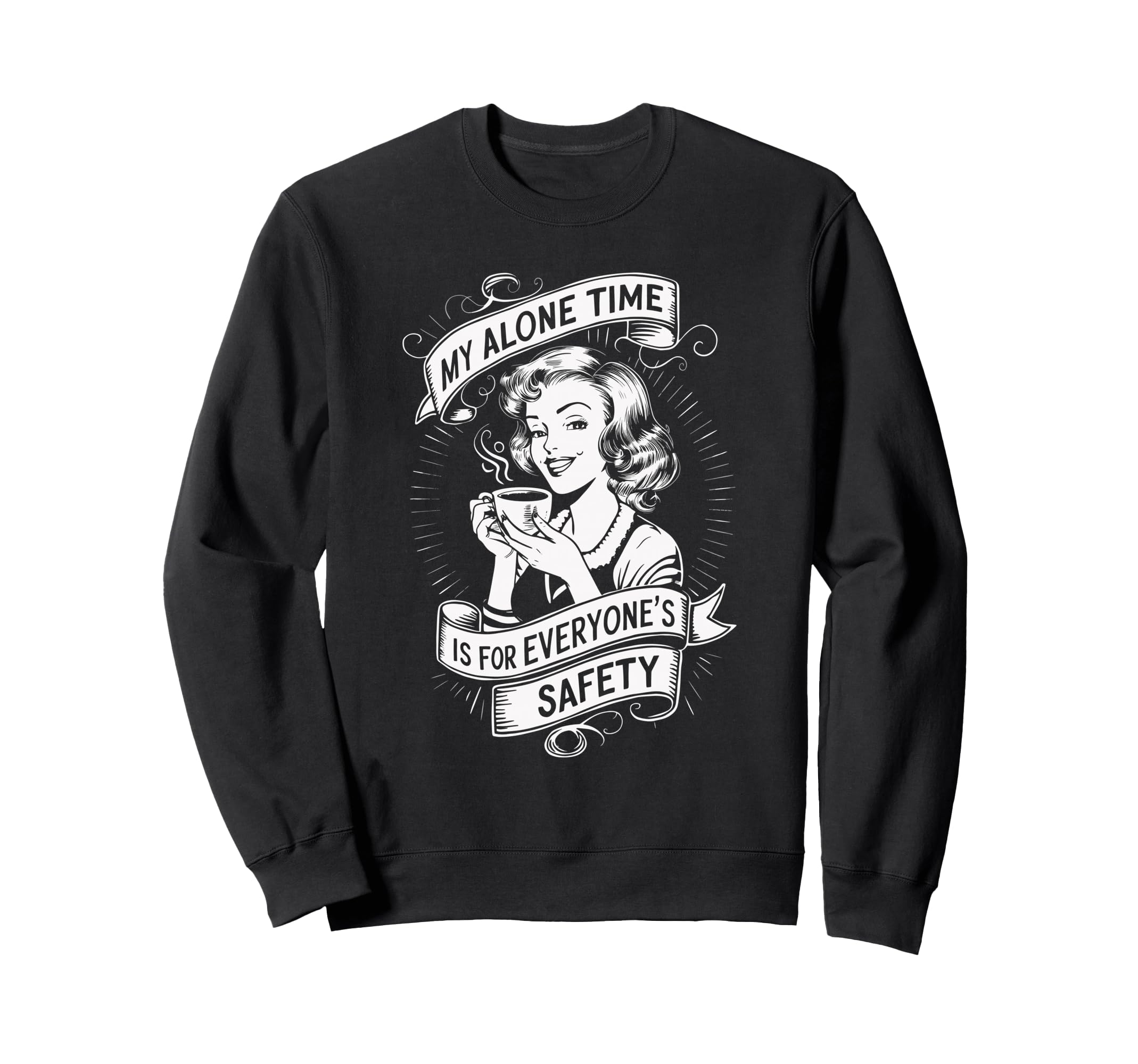 My Alone Time Is Everyones Safety Sweatshirt - Custom Art Print Unisex - T-Shirt, Sweatshirt, Hoodie