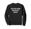 Jesus Is My Savior Dogs Are My Therapy Sweatshirt - Novelty Apparel Unisex - T-Shirt, Sweatshirt, Hoodie