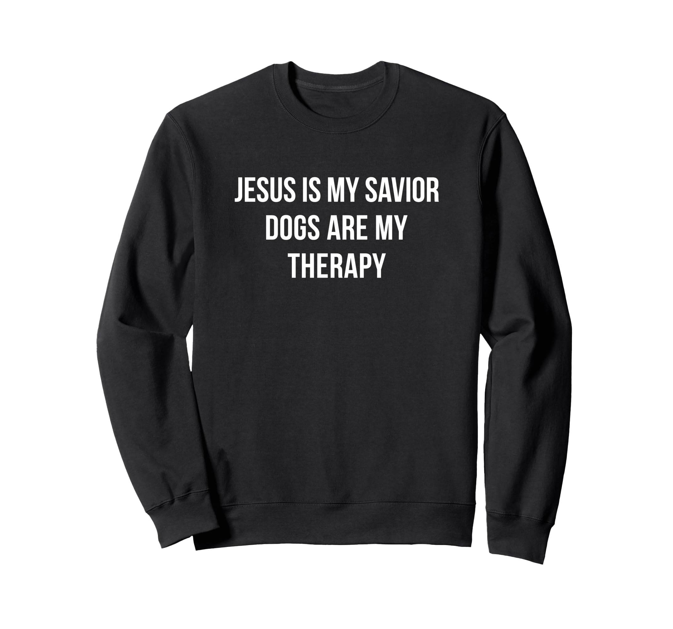 Jesus Is My Savior Dogs Are My Therapy Sweatshirt - Novelty Apparel Unisex - T-Shirt, Sweatshirt, Hoodie