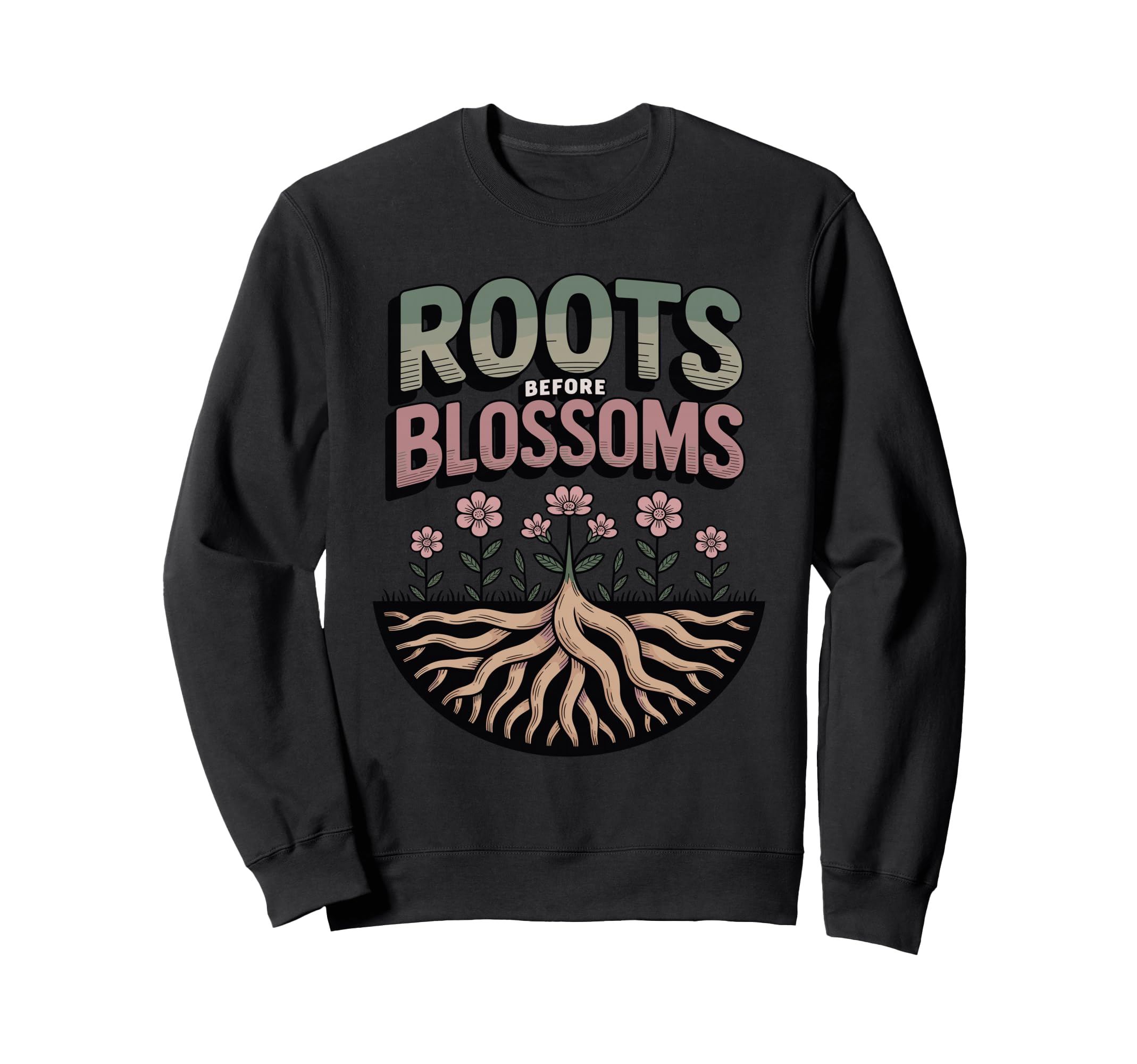 Roots Before Blossoms Grounding Sweatshirt - Casual Everyday Wear Unisex - T-Shirt, Sweatshirt, Hoodie