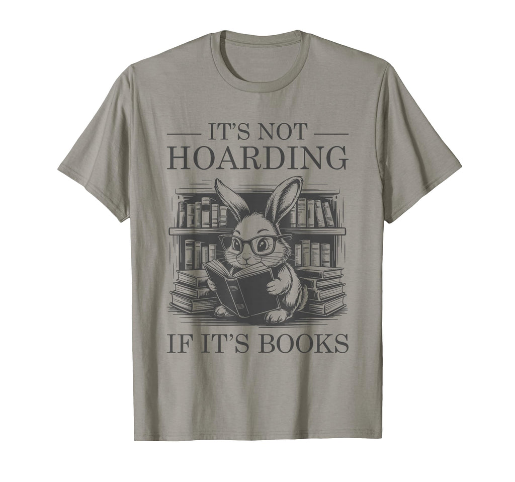 Its Not Hoarding If Its Books T-Shirt - Fun Novelty Design Unisex - T-Shirt, Sweatshirt, Hoodie