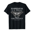 Happiness Is Choice Not Circumstance T-Shirt - Custom Art Print Unisex - T-Shirt, Sweatshirt, Hoodie