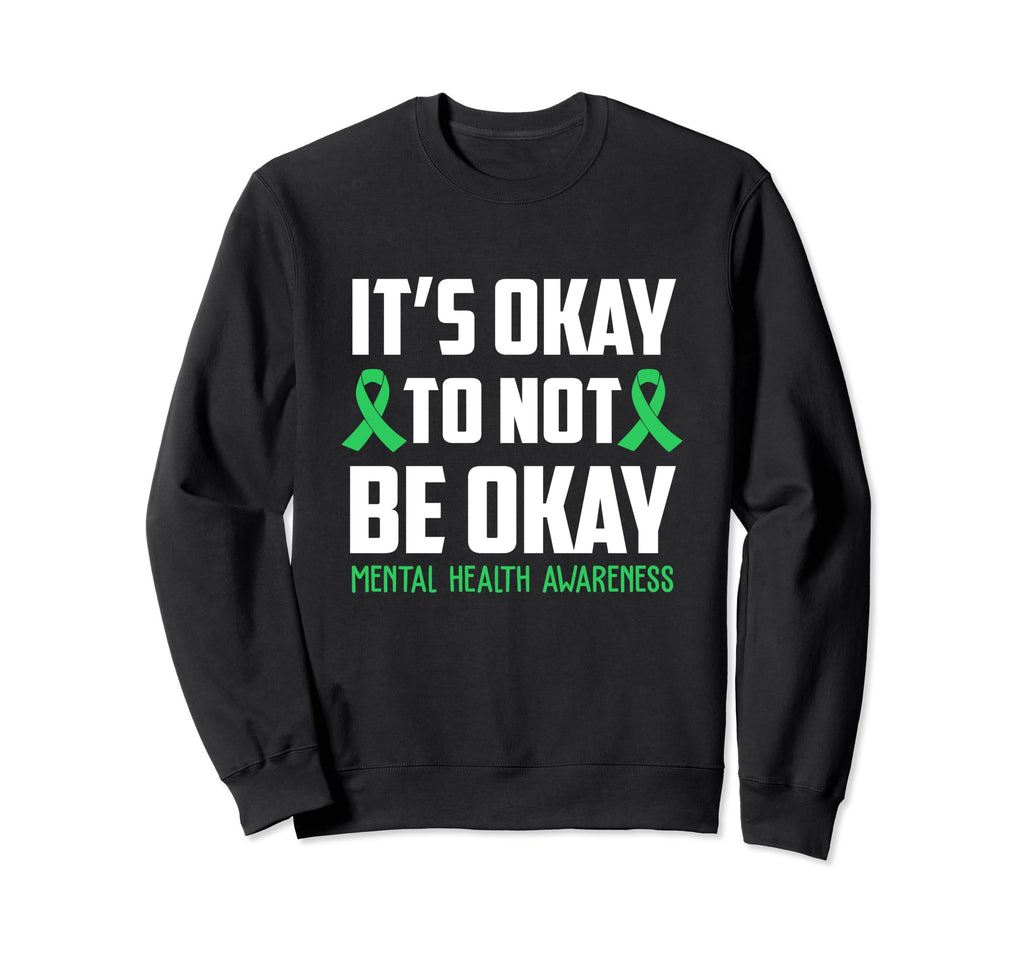 Its Okay To Not Be Okay Mental Health Sweatshirt - Unique Graphic Unisex - T-Shirt, Sweatshirt, Hoodie