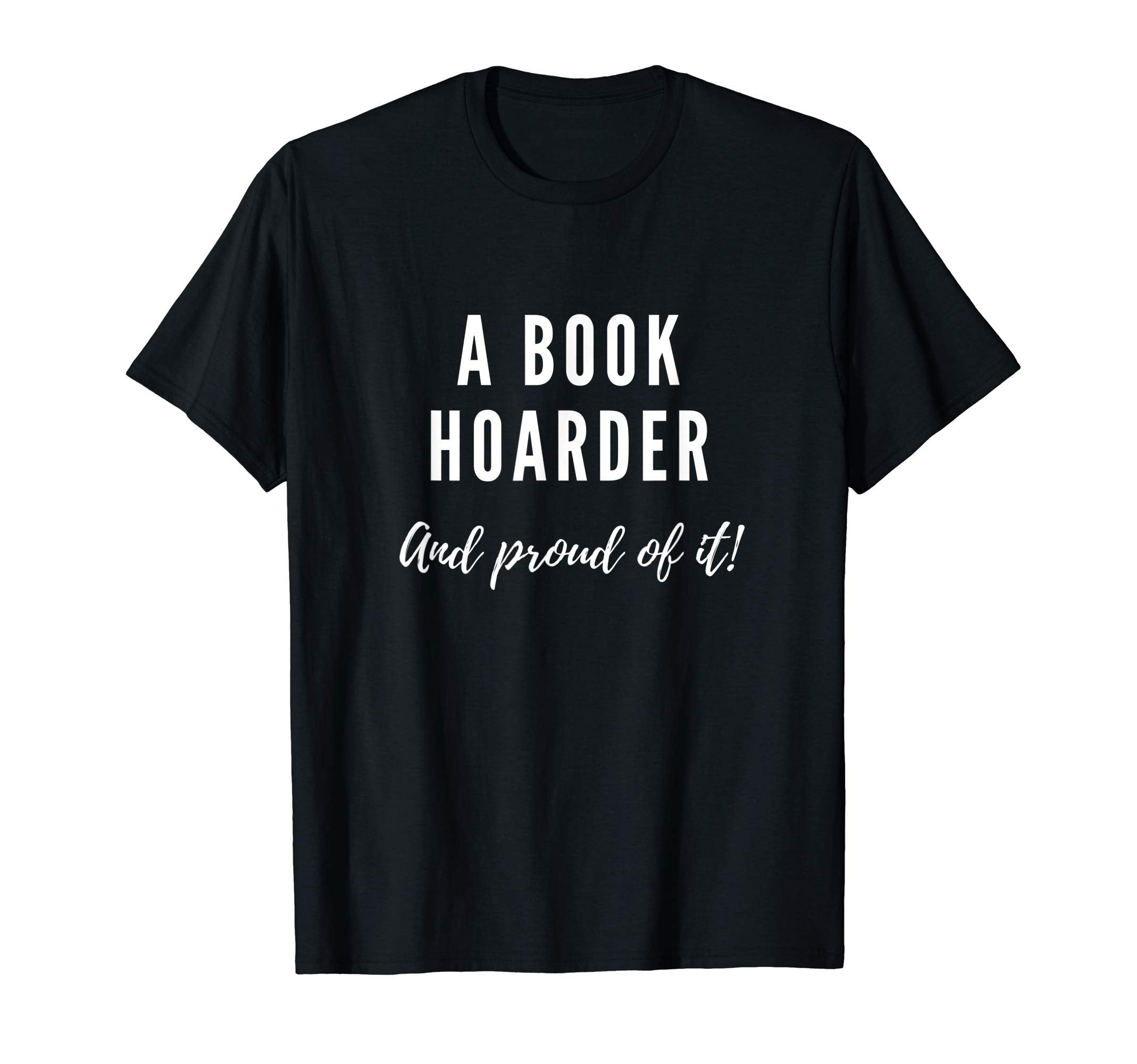 Book Hoarder And Proud It Dark Theme Color T-Shirt - Graphic Print Unisex - T-Shirt, Sweatshirt, Hoodie