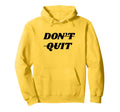Motivational Inspiring Dont Give Up Hoodie - Minimalist Print Unisex - T-Shirt, Sweatshirt, Hoodie