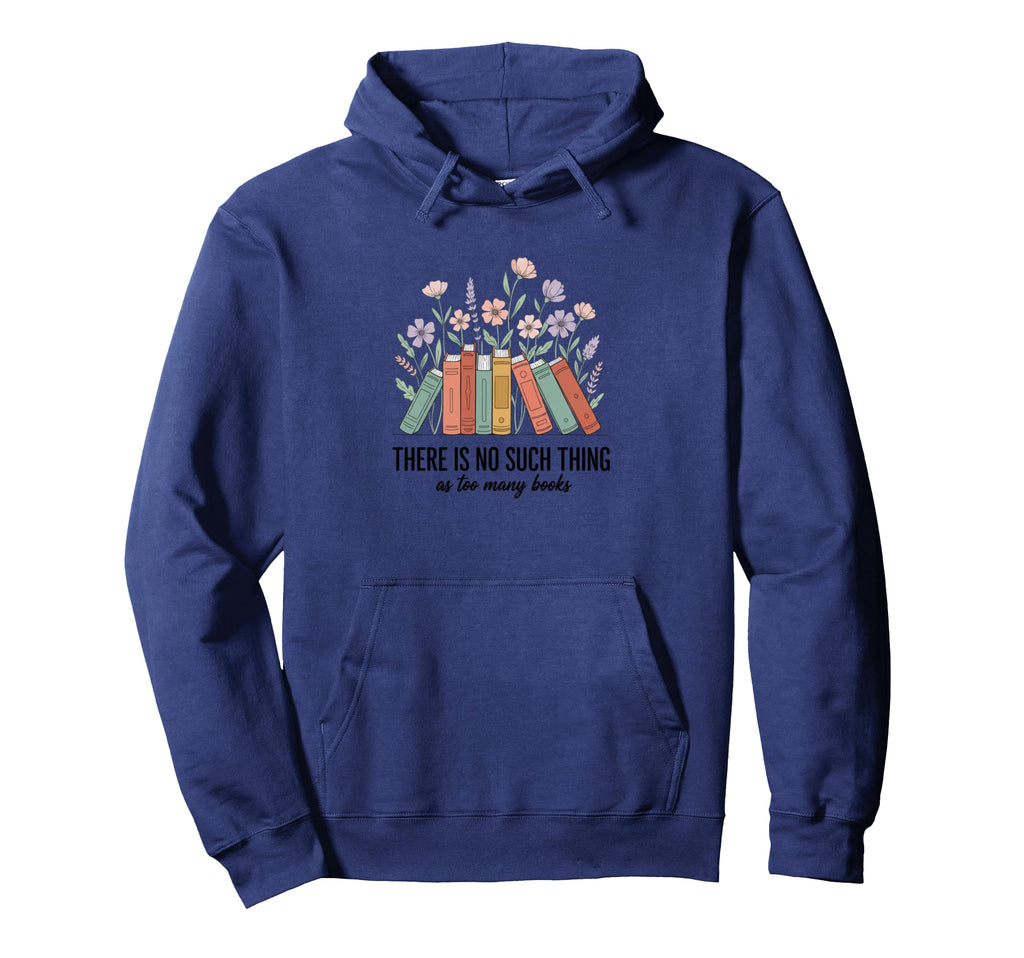 There Is No Such Thing As Too Many Hoodie - Trendy Graphic for Adults - T-Shirt, Sweatshirt, Hoodie