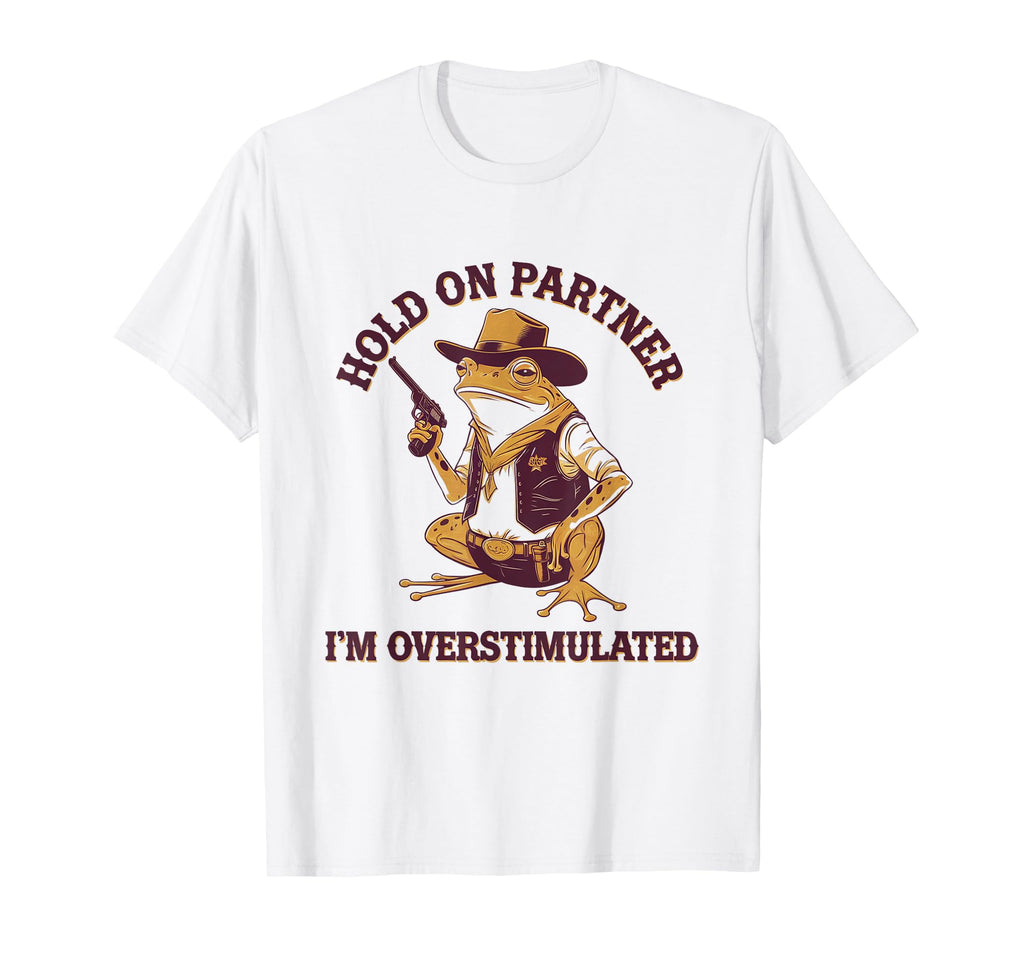 Hold Partner Im Overstimulated Cowboy T-Shirt - Unique Graphic for Adults - T-Shirt, Sweatshirt, Hoodie