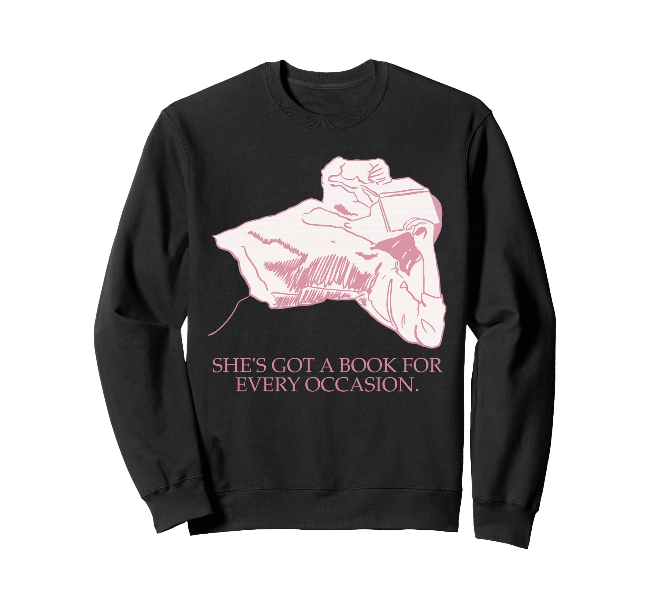 She Got Book Every Occasion Bibliophile Sweatshirt - Novelty Apparel Unisex - T-Shirt, Sweatshirt, Hoodie
