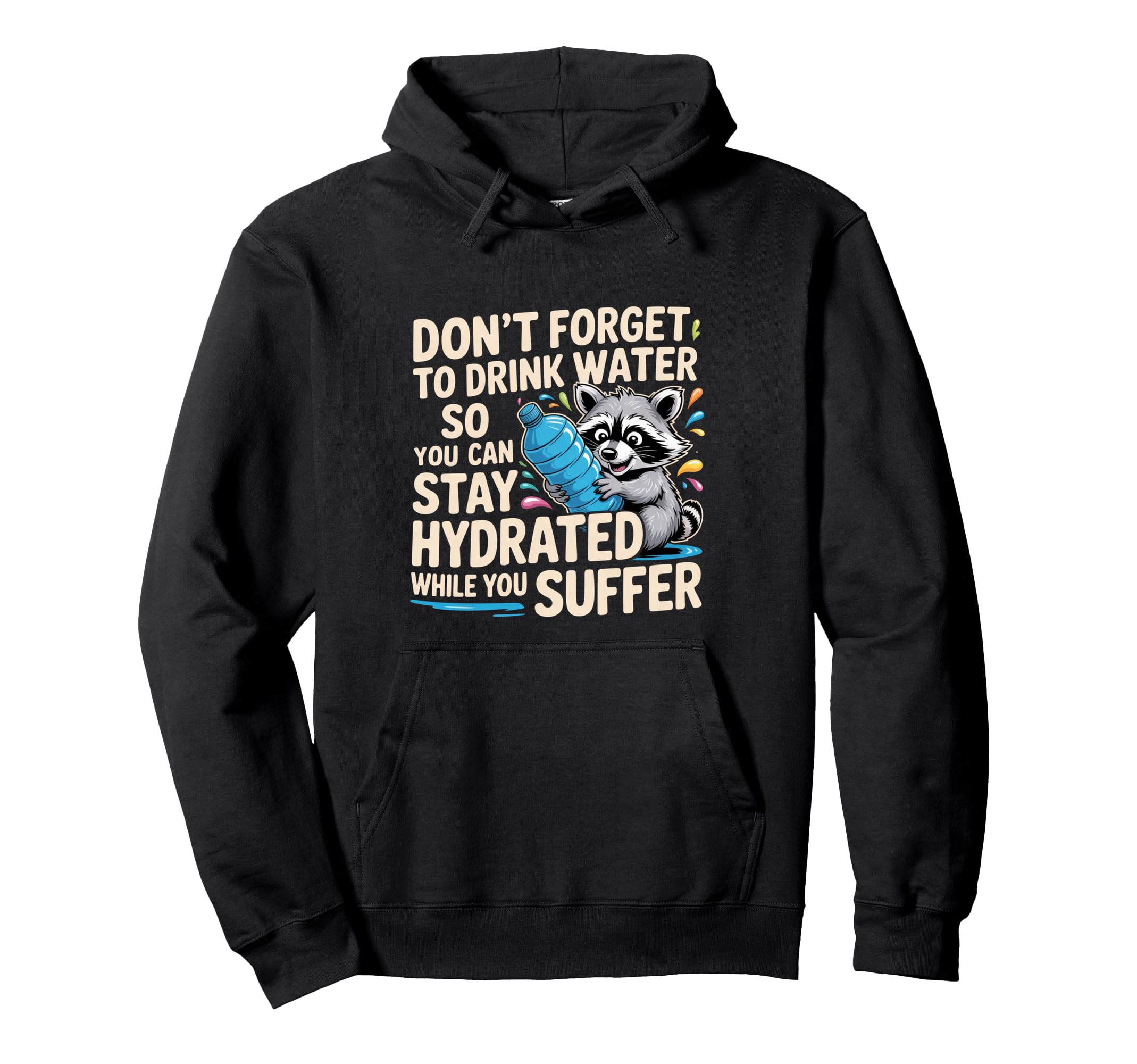 Drink Water Stay Hydrated While You Hoodie - Custom Art Print Men Women - T-Shirt, Sweatshirt, Hoodie