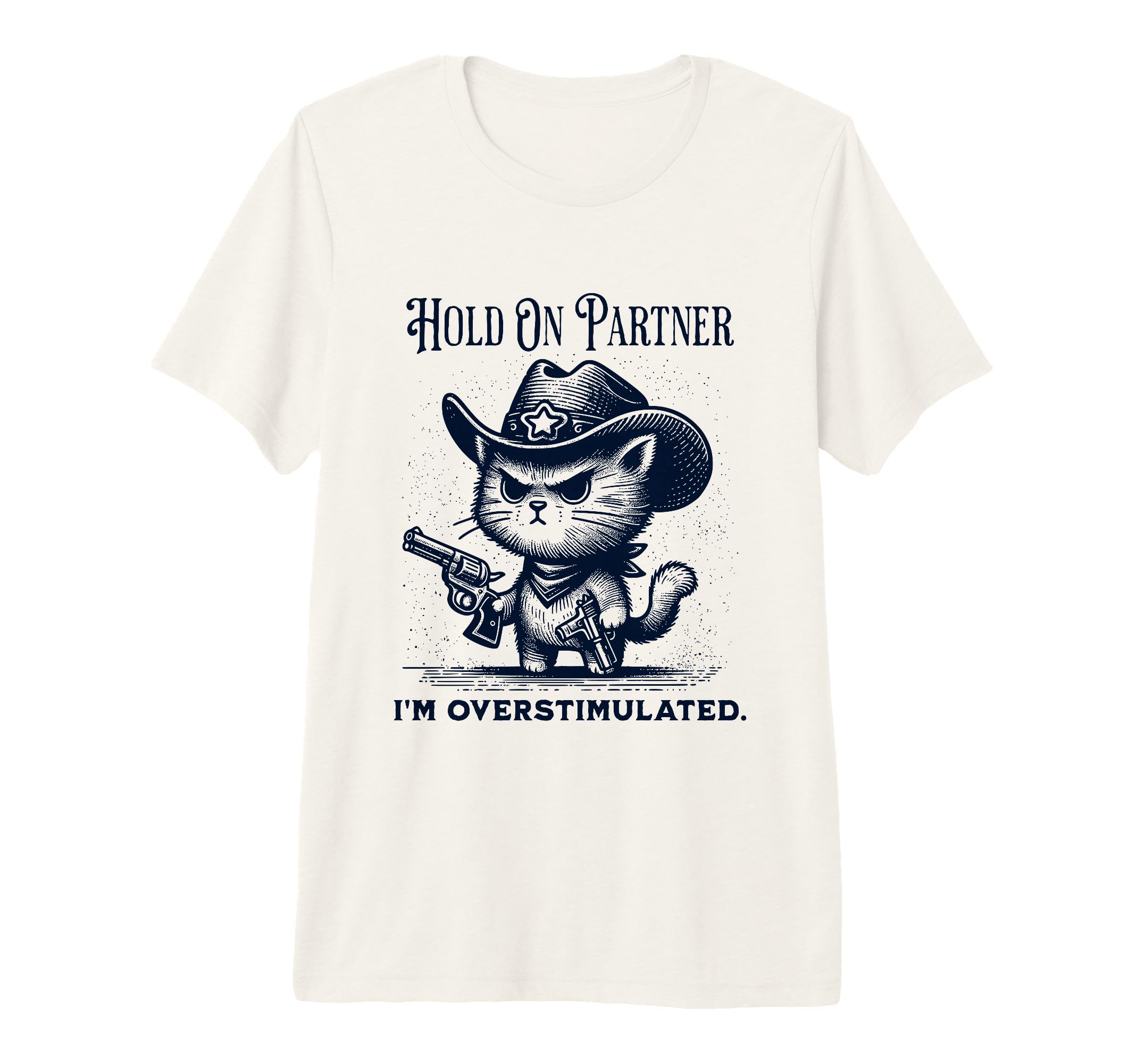 Hold Partner Im Overstimulated Cowboy T-Shirt - Novelty Apparel for Adults - T-Shirt, Sweatshirt, Hoodie
