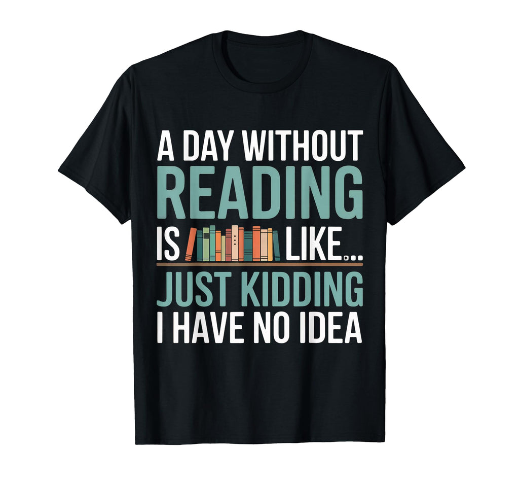 Day Without Reading Is Like Book Lover T-Shirt - Minimalist Print Unisex - T-Shirt, Sweatshirt, Hoodie
