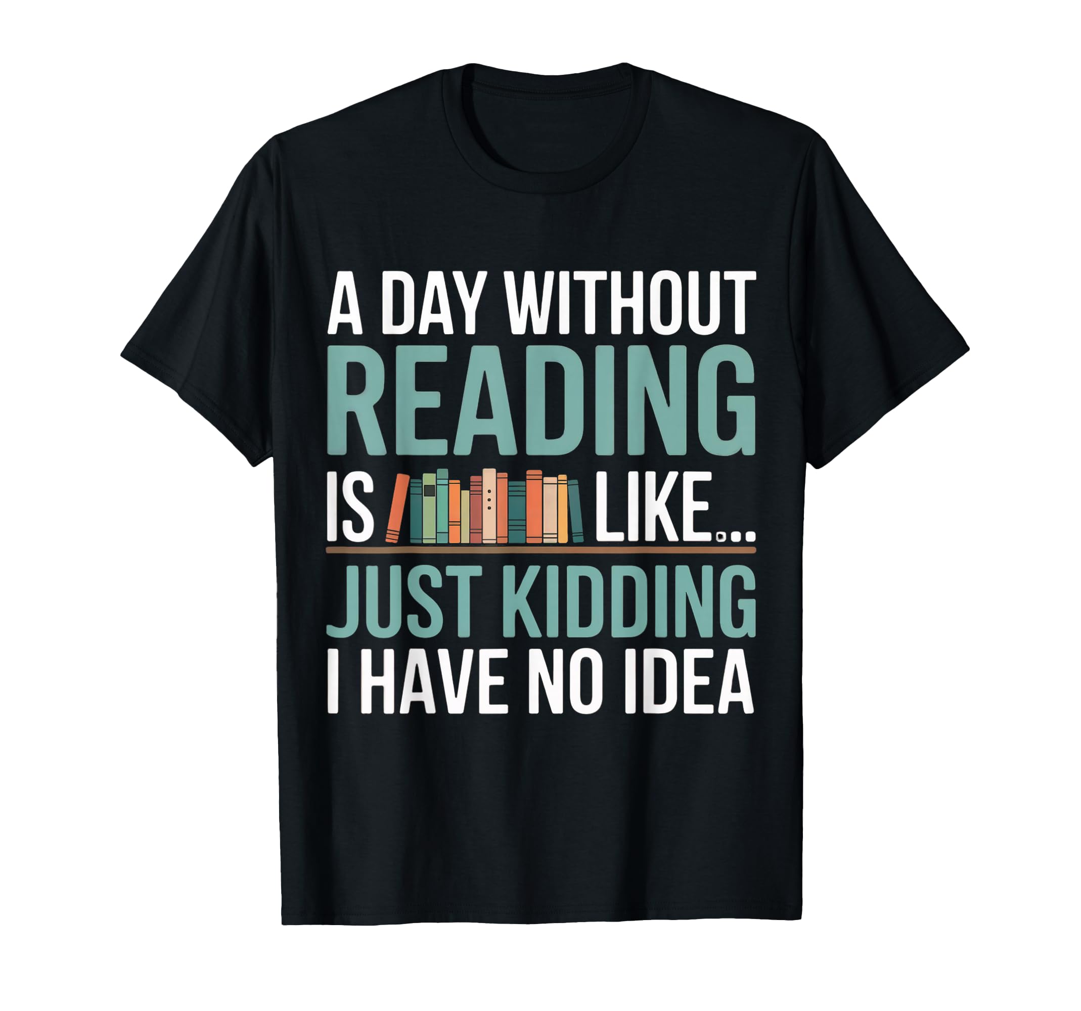 Day Without Reading Is Like Book Lover T-Shirt - Minimalist Print Unisex - T-Shirt, Sweatshirt, Hoodie
