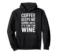 Coffee Keeps Me Going Until Its Hoodie - Casual Everyday Wear Men Women - T-Shirt, Sweatshirt, Hoodie