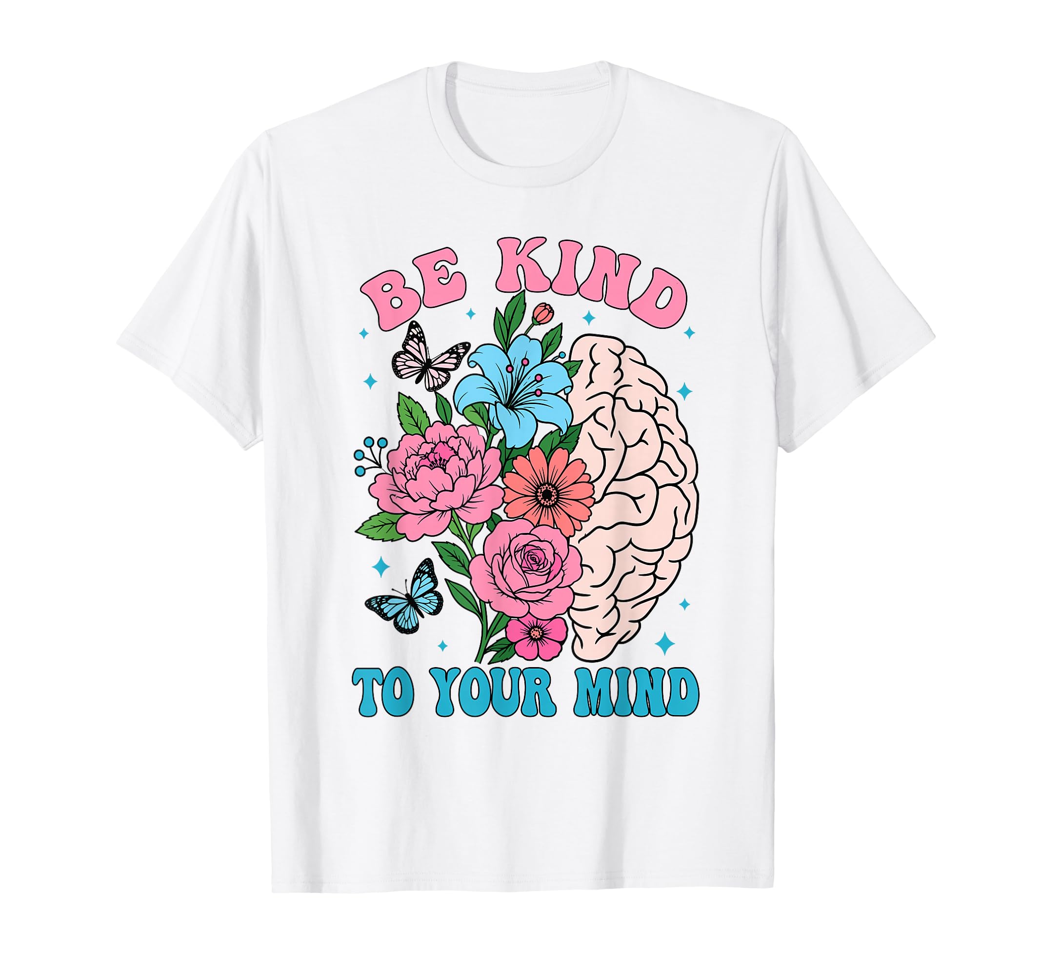 Be Kind To Your Mind Funny Mental T-Shirt - Casual Everyday Wear Men Women - T-Shirt, Sweatshirt, Hoodie
