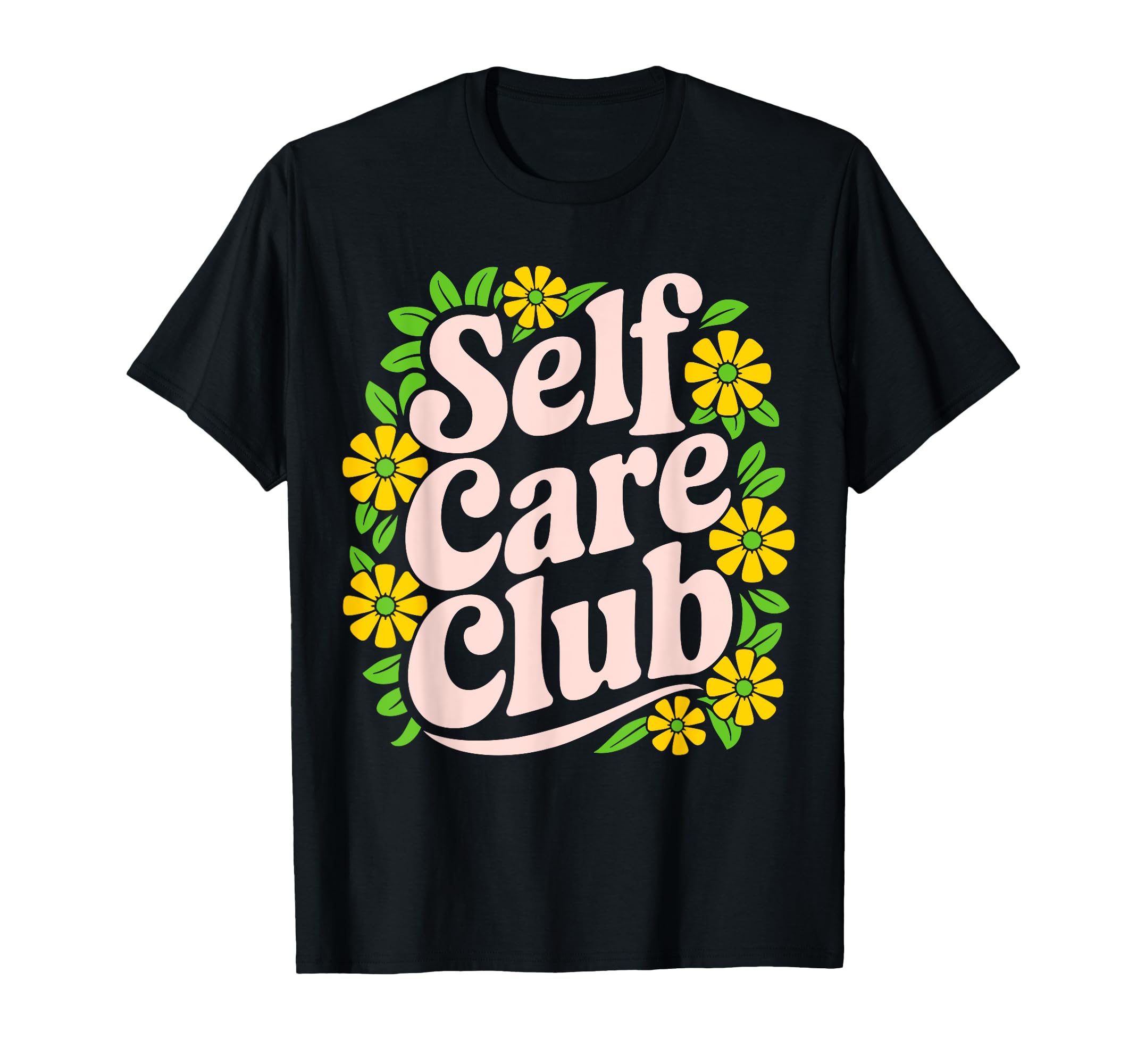 Self Care Club Self Love Mental Health T-Shirt - Fun Novelty Design Unisex - T-Shirt, Sweatshirt, Hoodie