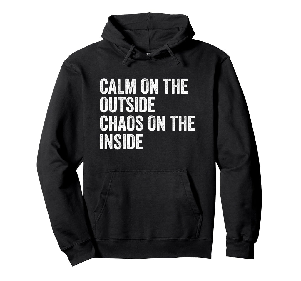 Calm Outside Chaos Inside Funny Hoodie - Minimalist Print for Adults - T-Shirt, Sweatshirt, Hoodie