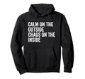 Calm Outside Chaos Inside Funny Hoodie - Minimalist Print for Adults - T-Shirt, Sweatshirt, Hoodie