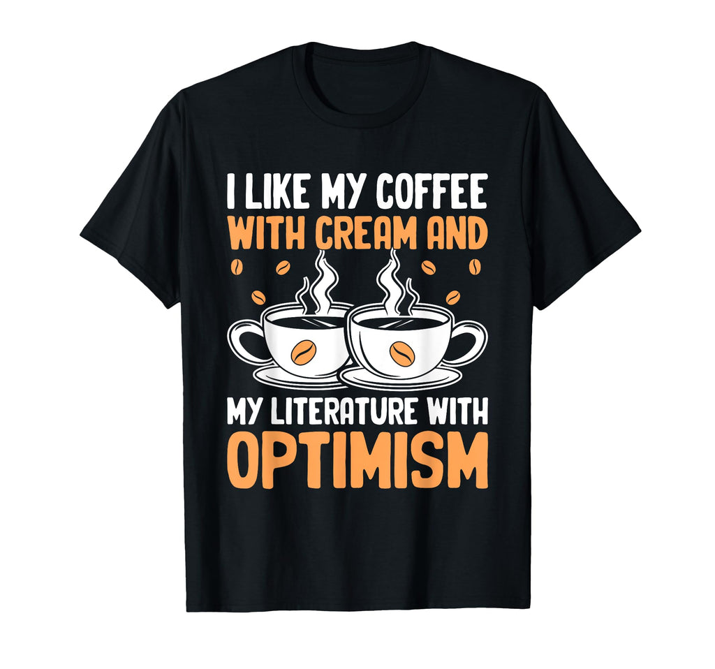 I Like My Coffee Cream And My Literature T-Shirt - Unique Graphic Unisex - T-Shirt, Sweatshirt, Hoodie