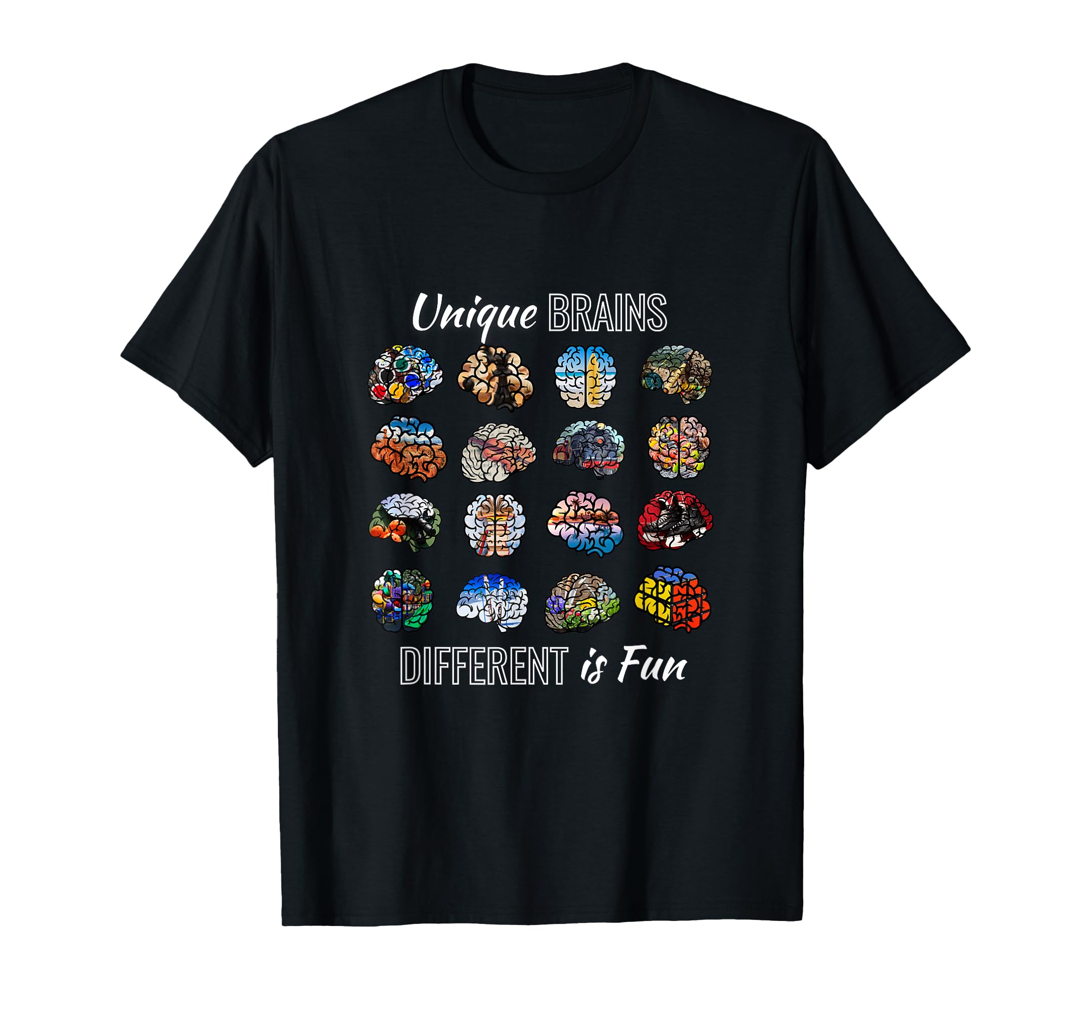 Unique Brains Different Is Fun T-Shirt - Casual Everyday Wear for Adults - T-Shirt, Sweatshirt, Hoodie