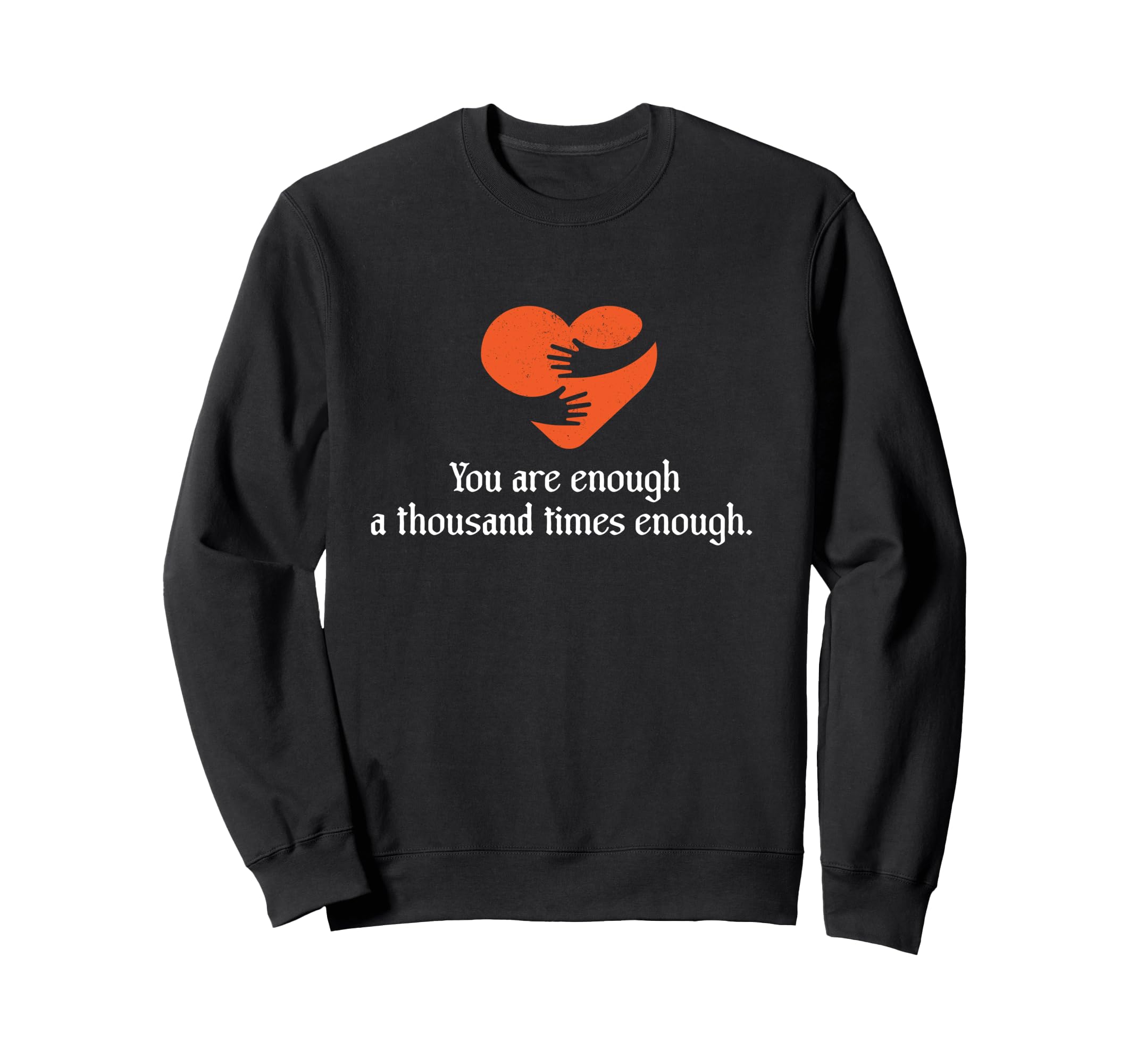 You Are Enough Thousand Times Sweatshirt - Novelty Apparel for Adults - T-Shirt, Sweatshirt, Hoodie