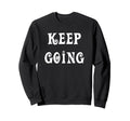 Keep Going Sweatshirt - Graphic Print Men Women - T-Shirt, Sweatshirt, Hoodie