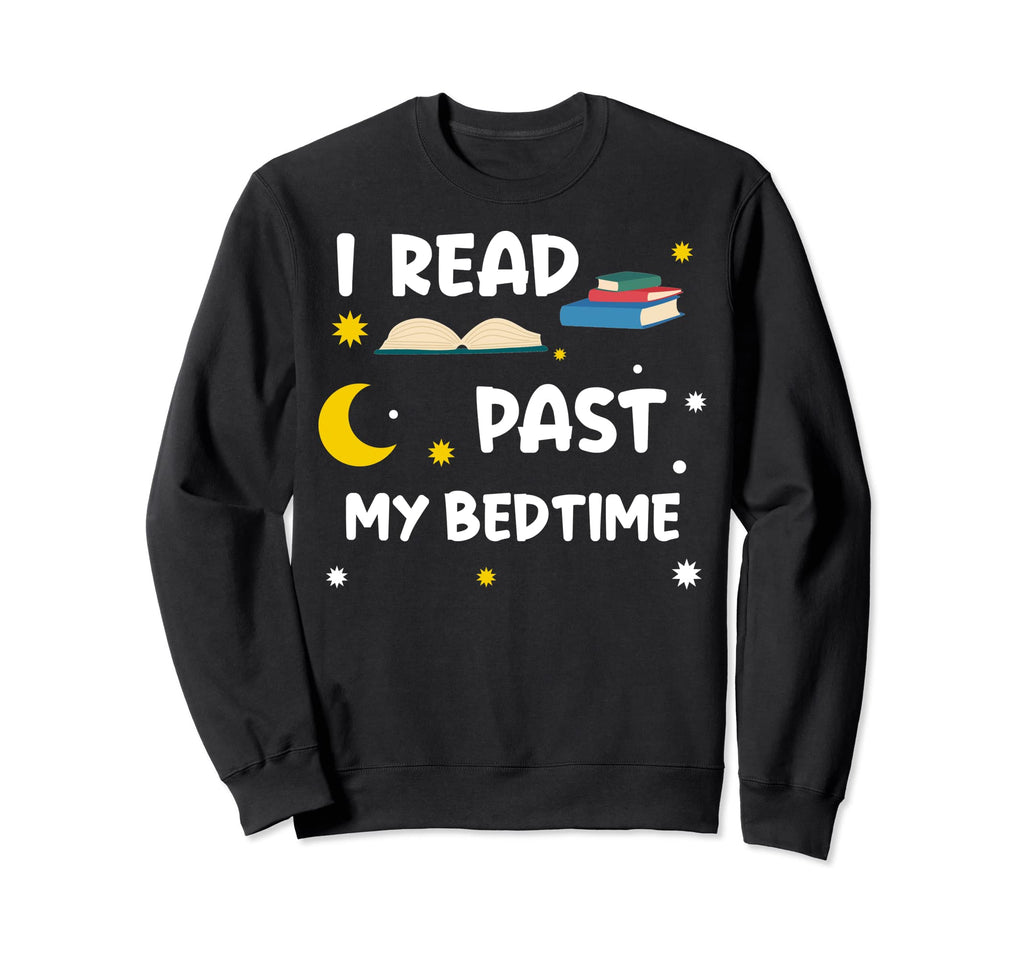 Read Past My Bedtime Book Reading Sweatshirt - Streetwear Style Unisex - T-Shirt, Sweatshirt, Hoodie