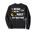 Read Past My Bedtime Book Reading Sweatshirt - Streetwear Style Unisex - T-Shirt, Sweatshirt, Hoodie