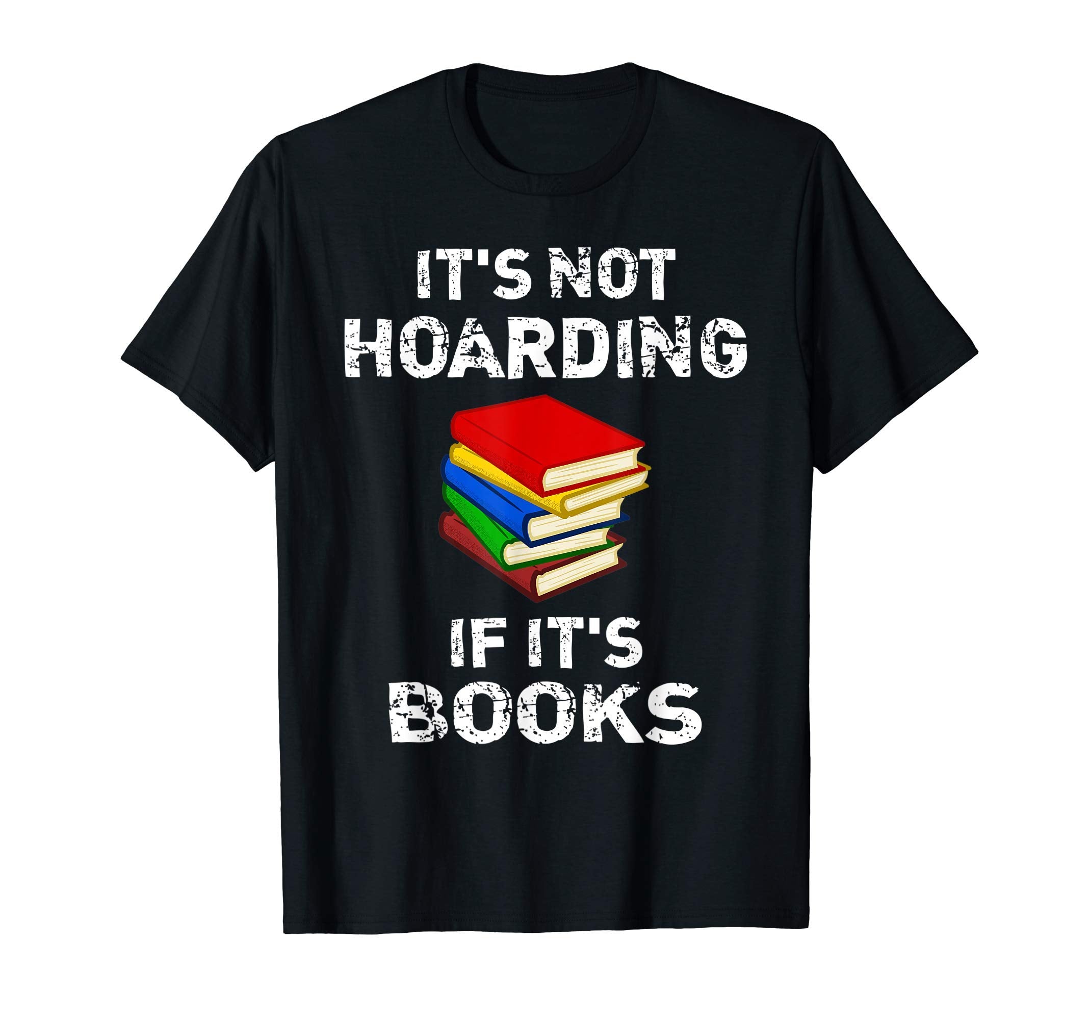 Its Not Hoarding If Its Books Fun T-Shirt - Unique Graphic for Adults - T-Shirt, Sweatshirt, Hoodie