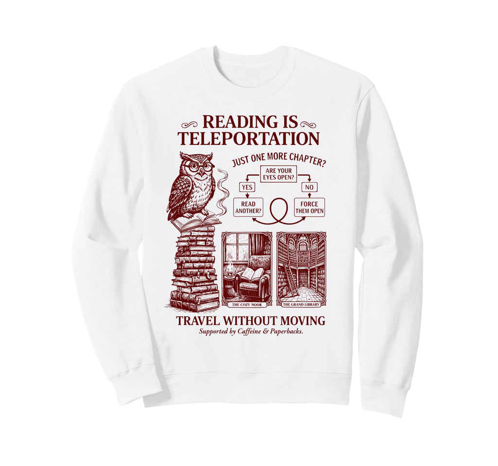 Reading Is Teleportation Book Lover Sweatshirt - Graphic Print for Adults - T-Shirt, Sweatshirt, Hoodie