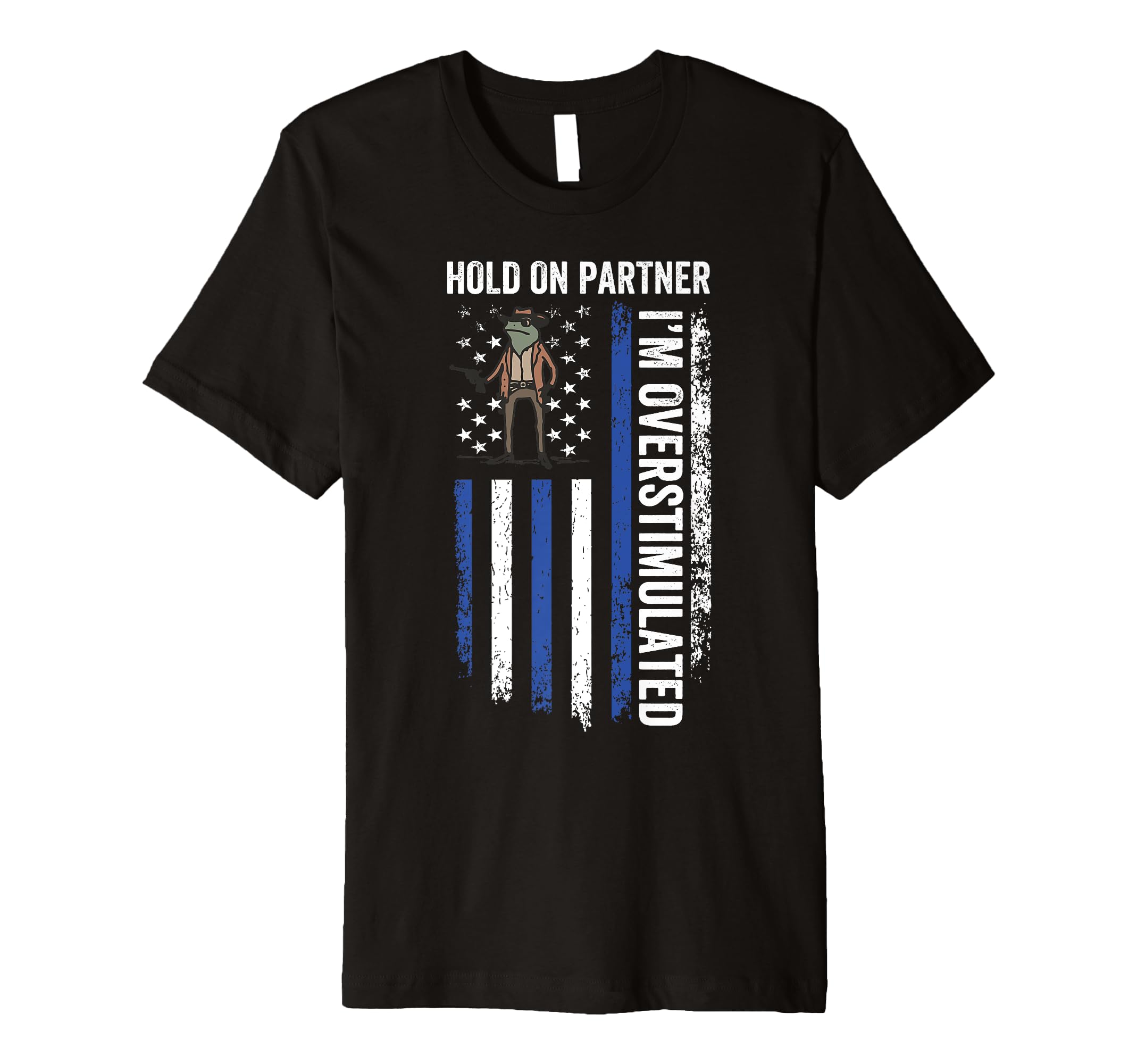 Hold Partner Im Overstimulated Cowboy T-Shirt - Minimalist Print Unisex - T-Shirt, Sweatshirt, Hoodie