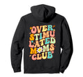 Groovy Overstimulated Moms Club Back Hoodie - Fun Novelty Design Men Women - T-Shirt, Sweatshirt, Hoodie